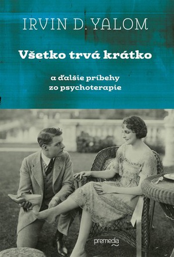 Irvin D. Yalom - Všetko trvá krátko